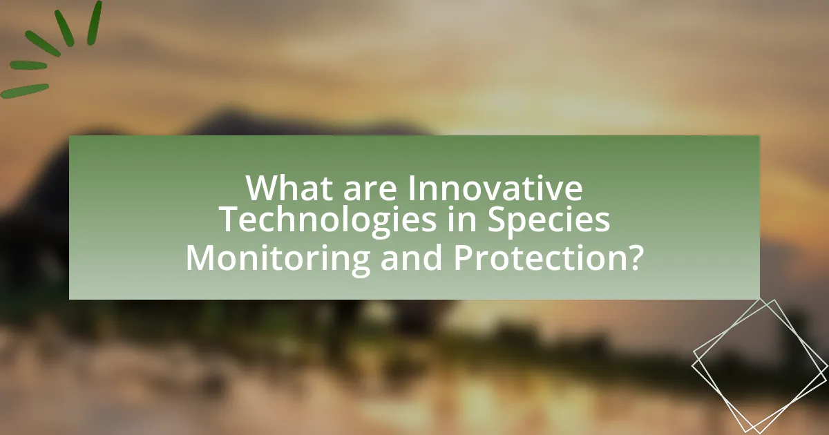 What are Innovative Technologies in Species Monitoring and Protection?