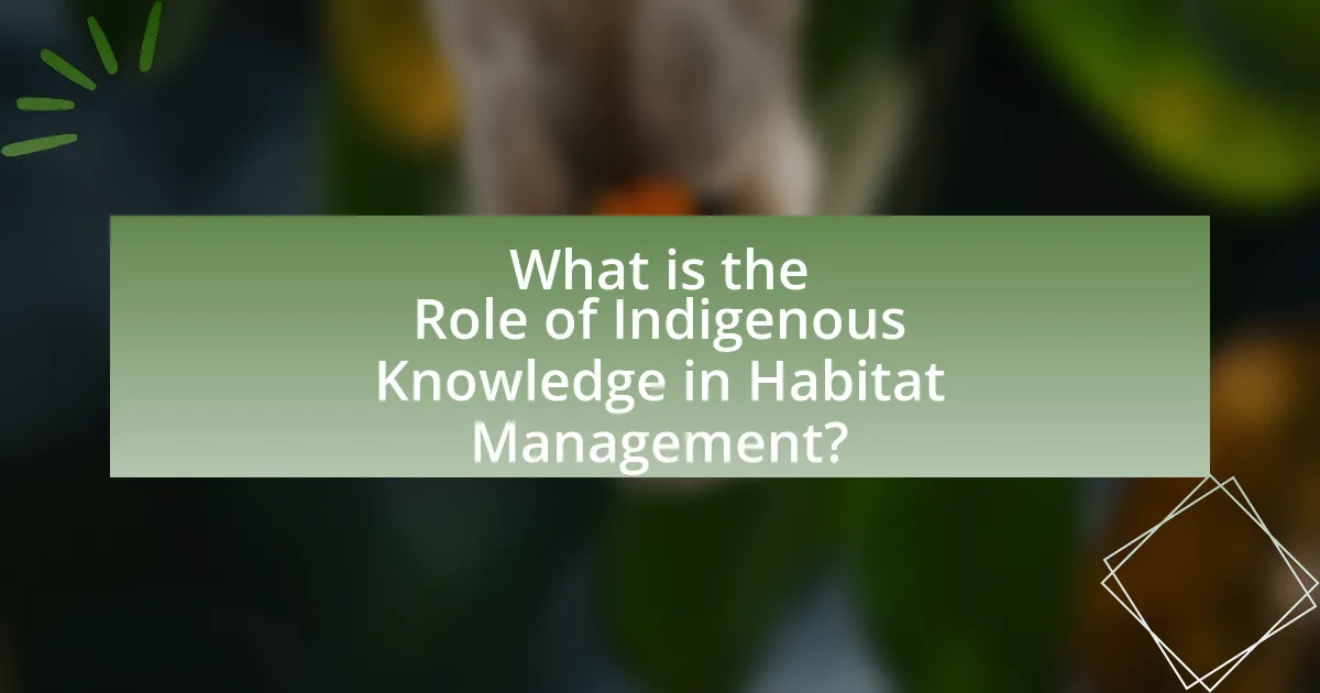 What is the Role of Indigenous Knowledge in Habitat Management?